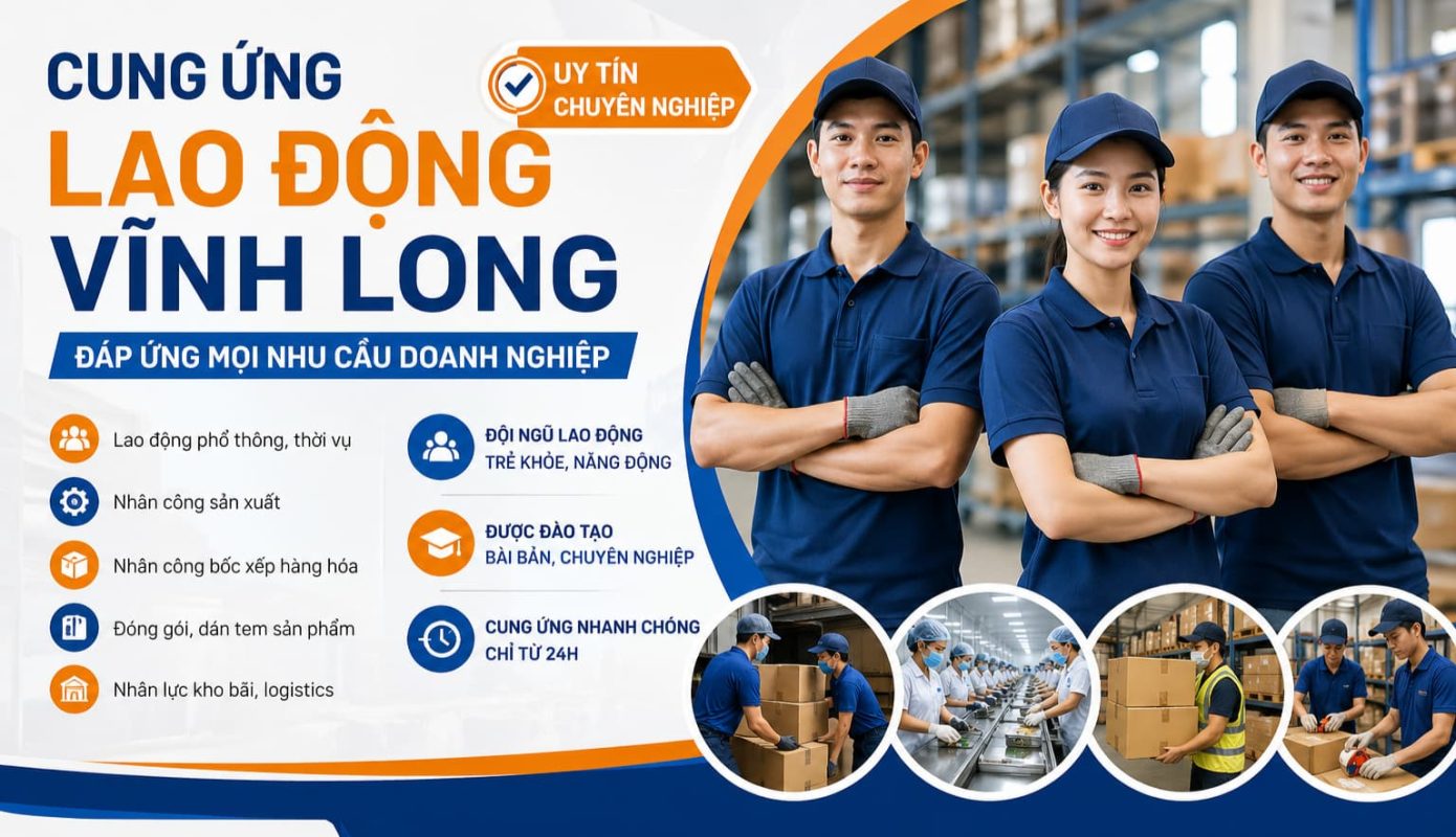 Cung Ứng Lao Động Vĩnh Long Uy Tín - Đáp Ứng Mọi Nhu Cầu Doanh Nghiệp